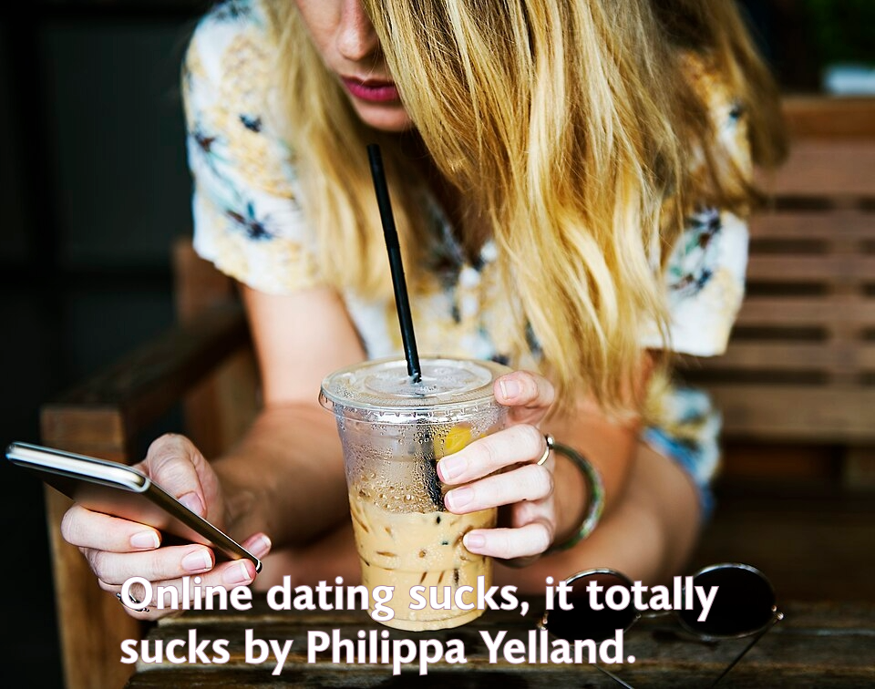 Online dating sucks, it totally sucks